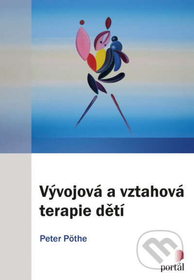 Kniha: Vývojová a vztahová terapie dětí (Peter Pöthe). Portál, 2022 Kniha: Vývojová a vztahová terapie dětí (Peter Pöthe). Portál, 2022