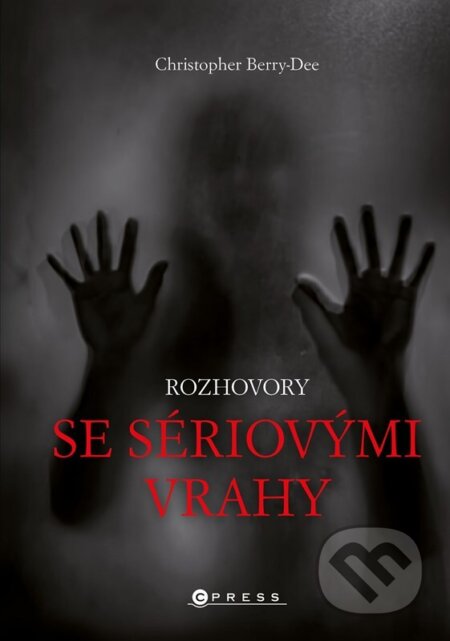 E-kniha: Rozhovory se sériovými vrahy (Christopher Berry-Dee). CPRESS, 2022 E-kniha: Rozhovory se sériovými vrahy (Christopher Berry-Dee). CPRESS, 2022