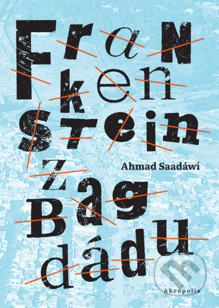 E-kniha: Frankenstein z Bagdádu (Ahmed Saadawi). Akropolis, 2022 E-kniha: Frankenstein z Bagdádu (Ahmed Saadawi). Akropolis, 2022