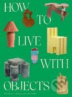 Kniha: How to Live with Objects (Monica Khemsurov). Random House, 2022 Kniha: How to Live with Objects (Monica Khemsurov). Random House, 2022