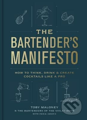 Kniha: The Bartender's Manifesto (Emma Janzen a Toby Maloney). Random House, 2022 Kniha: The Bartender's Manifesto (Emma Janzen a Toby Maloney). Random House, 2022