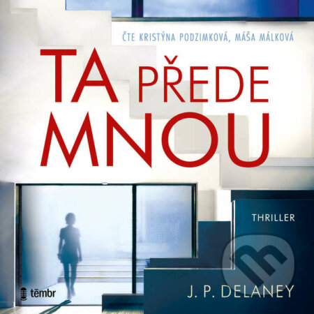 Audiokniha: Ta přede mnou – 2. vydání (J. P. Delaney). Témbr, 2022 Audiokniha: Ta přede mnou – 2. vydání (J. P. Delaney). Témbr, 2022
