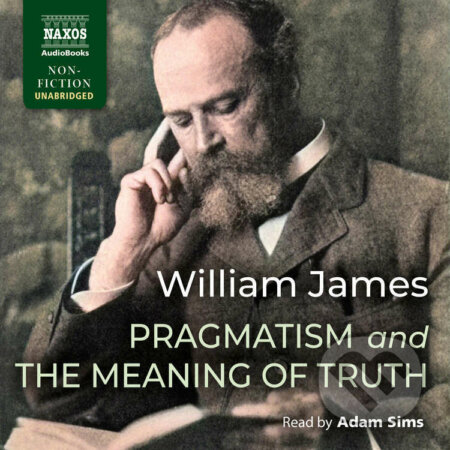 Audiokniha: Pragmatism and The Meaning of Truth (EN) (William James). Naxos Audiobooks, 2022 Audiokniha: Pragmatism and The Meaning of Truth (EN) (William James). Naxos Audiobooks, 2022