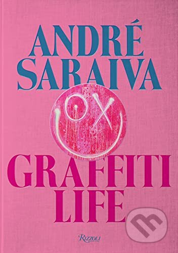 Kniha: Graffiti Life (Andre Saraiva a Olivier Zahm). Rizzoli Universe, 2022 Kniha: Graffiti Life (Andre Saraiva a Olivier Zahm). Rizzoli Universe, 2022