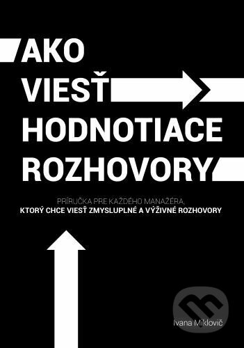 Kniha: Ako viesť hodnotiace rozhovory (Ivana Miklovič). GtoG, 2022 Kniha: Ako viesť hodnotiace rozhovory (Ivana Miklovič). GtoG, 2022