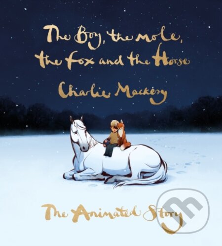Kniha: The Boy, the Mole, the Fox and the Horse (Charlie Mackesy). Ebury, 2022 Kniha: The Boy, the Mole, the Fox and the Horse (Charlie Mackesy). Ebury, 2022