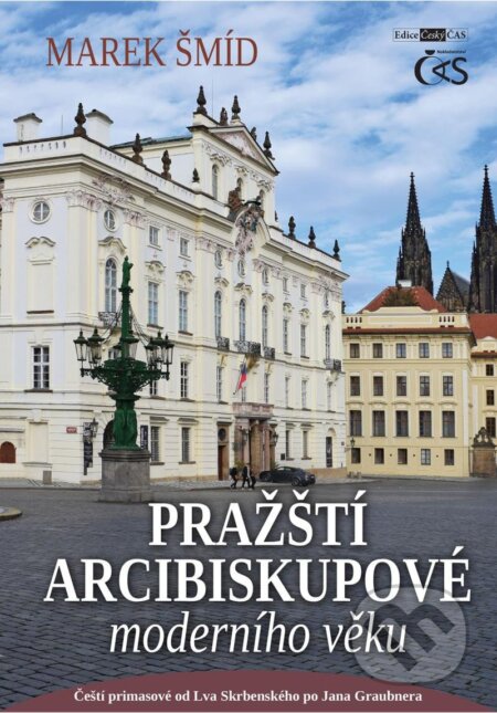Kniha: Pražští arcibiskupové moderního věku (Marek Šmíd). Čas, 2022 Kniha: Pražští arcibiskupové moderního věku (Marek Šmíd). Čas, 2022