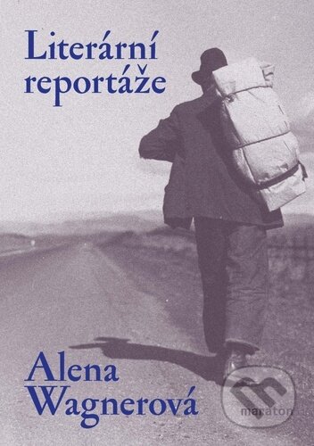 Kniha: Literární reportáže (Alena Wagnerová). Maraton, 2022 Kniha: Literární reportáže (Alena Wagnerová). Maraton, 2022