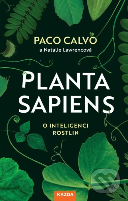Kniha: Planta sapiens (český jazyk) (Natalie Lawrence a Paco Calvo). Nakladatelství KAZDA, 2022 Kniha: Planta sapiens (český jazyk) (Natalie Lawrence a Paco Calvo). Nakladatelství KAZDA, 2022