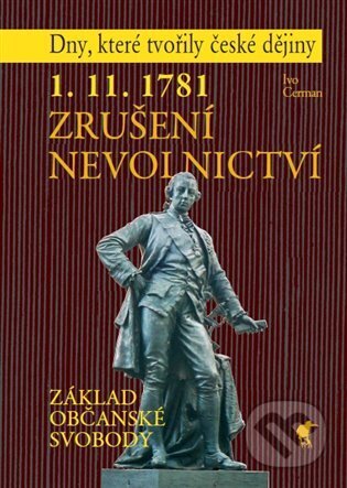 Kniha: 1. 11. 1781 - Zrušení nevolnictví (Ivo Cerman). Havran, 2022 Kniha: 1. 11. 1781 - Zrušení nevolnictví (Ivo Cerman). Havran, 2022