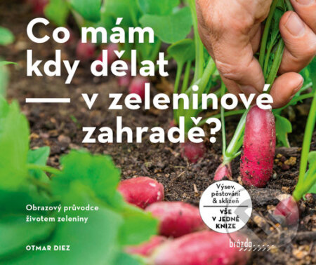 Kniha: Co mám kdy dělat - v zeleninové zahradě? (Otmar Diez). Brázda, 2022 Kniha: Co mám kdy dělat - v zeleninové zahradě? (Otmar Diez). Brázda, 2022
