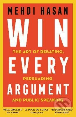 Kniha: Win Every Argument (Mehdi Hasan). Pan Macmillan, 2022 Kniha: Win Every Argument (Mehdi Hasan). Pan Macmillan, 2022