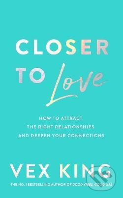 Kniha: Closer to Love (Vex King). Pan Macmillan, 2023 Kniha: Closer to Love (Vex King). Pan Macmillan, 2023