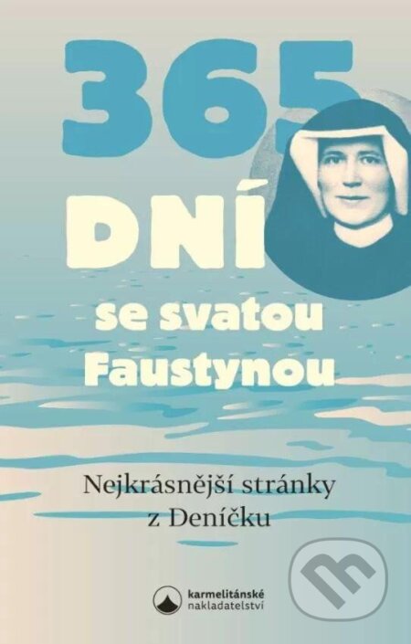 Kniha: 365 dní se svatou Faustynou (Karmelitánské nakladatelství). Karmelitánské nakladatelství, 2022 Kniha: 365 dní se svatou Faustynou (Karmelitánské nakladatelství). Karmelitánské nakladatelství, 2022