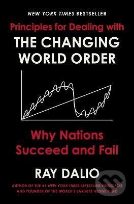 Kniha: Principles for Dealing with the Changing World Order (Ray Dalio). , 2021 Kniha: Principles for Dealing with the Changing World Order (Ray Dalio). , 2021