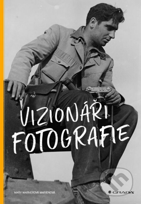 Kniha: Vizionáři fotografie (Mary Warner Marien). Grada, 2022 Kniha: Vizionáři fotografie (Mary Warner Marien). Grada, 2022