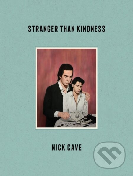 Kniha: Stranger Than Kindness (Nick Cave). Canongate Books, 2020 Kniha: Stranger Than Kindness (Nick Cave). Canongate Books, 2020