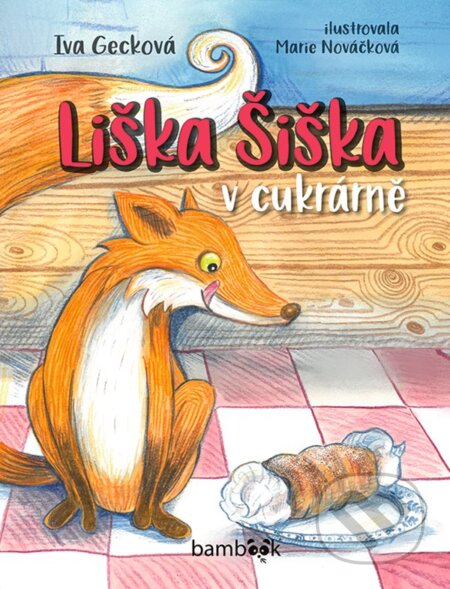 Kniha: Liška Šiška v cukrárně (Iva Gecková). Bambook, 2022 Kniha: Liška Šiška v cukrárně (Iva Gecková). Bambook, 2022