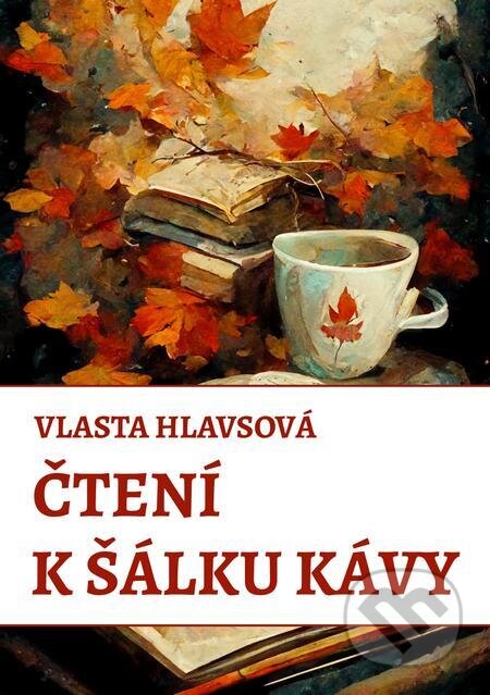 E-kniha: Čtení k šálku kávy (Vlasta Hlavsová). E-knihy jedou E-kniha: Čtení k šálku kávy (Vlasta Hlavsová). E-knihy jedou