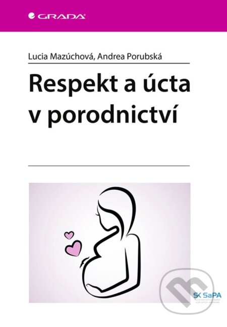 Kniha: Respekt a úcta v porodnictví (Lucia Mazúchová a Andrea Porubská). Grada, 2022 Kniha: Respekt a úcta v porodnictví (Lucia Mazúchová a Andrea Porubská). Grada, 2022