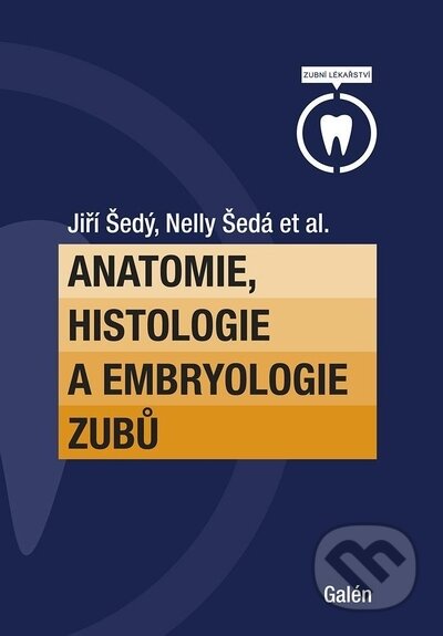 Kniha: Anatomie, histologie a embryologie zubů (Jiří Šedý a Nelly Šedá). Galén, 2022 Kniha: Anatomie, histologie a embryologie zubů (Jiří Šedý a Nelly Šedá). Galén, 2022