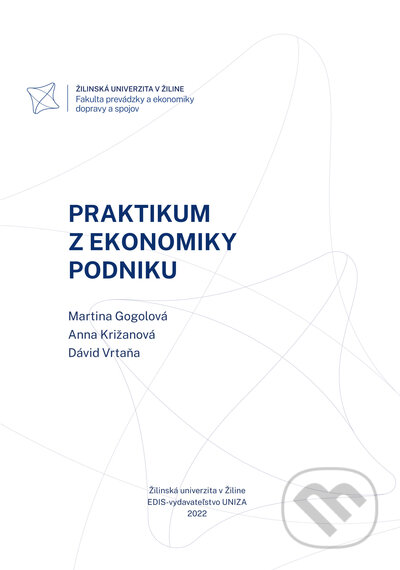 Kniha: Praktikum z ekonomiky podniku (Martina Gogolová, Anna Križanová a Dávid Vrtaňa). EDIS, 2022 Kniha: Praktikum z ekonomiky podniku (Martina Gogolová, Anna Križanová a Dávid Vrtaňa). EDIS, 2022