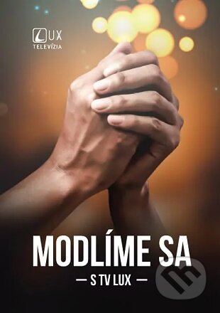 Kniha: Modlíme sa s TV LUX (Jozef Kováčik). TV LUX, 2022 Kniha: Modlíme sa s TV LUX (Jozef Kováčik). TV LUX, 2022