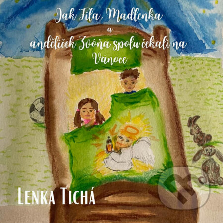 Audiokniha: Jak Fíla, Madlenka a andělíček Zvóňa spolu čekali na Vánoce (Lenka Tichá). Lenka TIchá, 2022 Audiokniha: Jak Fíla, Madlenka a andělíček Zvóňa spolu čekali na Vánoce (Lenka Tichá). Lenka TIchá, 2022