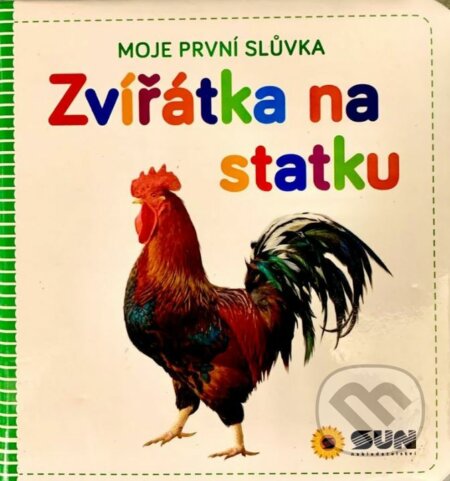 Kniha: Moje první slůvka - Zvířátka na statku (SUN). SUN, 2022 Kniha: Moje první slůvka - Zvířátka na statku (SUN). SUN, 2022