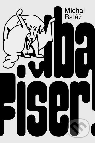 Kniha: Iba Fišer! (Michal Baláž), 2022 Kniha: Iba Fišer! (Michal Baláž), 2022