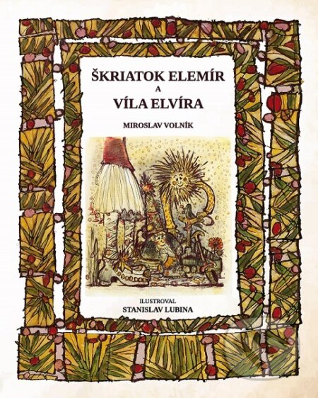 Kniha: Škriatok Elemír a víla Elvíra (Miroslav Volník). Confessio Augustana, 2022 Kniha: Škriatok Elemír a víla Elvíra (Miroslav Volník). Confessio Augustana, 2022