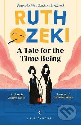Kniha: A Tale for the Time Being (Ruth Ozeki). Canongate Books, 2022 Kniha: A Tale for the Time Being (Ruth Ozeki). Canongate Books, 2022