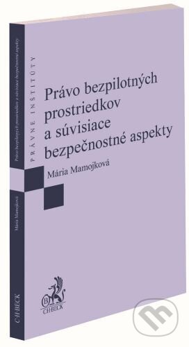 Kniha: Právo bezpilotných prostriedkov a súvisiace bezpečnostné aspekty (Mária Mamojková). C. H. Beck, 2022 Kniha: Právo bezpilotných prostriedkov a súvisiace bezpečnostné aspekty (Mária Mamojková). C. H. Beck, 2022