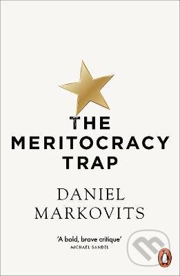 Kniha: The Meritocracy Trap (Daniel Markovits). Penguin Books, 2020 Kniha: The Meritocracy Trap (Daniel Markovits). Penguin Books, 2020