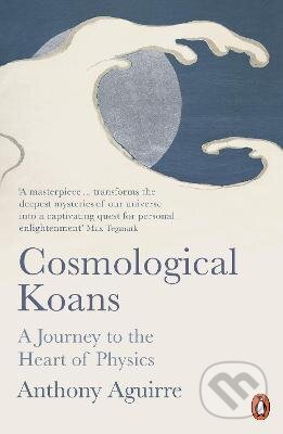 Kniha: Cosmological Koans (Anthony Aguirre). Penguin Books, 2020 Kniha: Cosmological Koans (Anthony Aguirre). Penguin Books, 2020