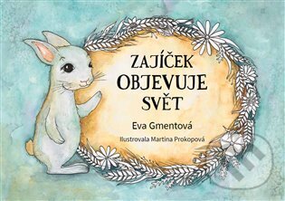 Kniha: Zajíček objevuje svět (Eva Gmentová). Knihy Radosti, 2022 Kniha: Zajíček objevuje svět (Eva Gmentová). Knihy Radosti, 2022