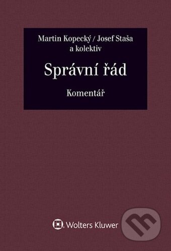 Kniha: Správní řád (Jana Balounová, Josef Staša a Martin Kopecký). Wolters Kluwer ČR, 2022 Kniha: Správní řád (Jana Balounová, Josef Staša a Martin Kopecký). Wolters Kluwer ČR, 2022