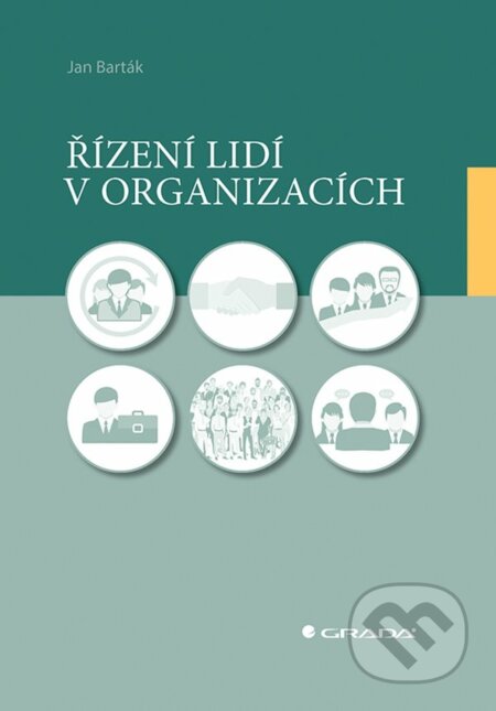 Kniha: Řízení lidí v organizacích (Jan Barták). Grada, 2023 Kniha: Řízení lidí v organizacích (Jan Barták). Grada, 2023