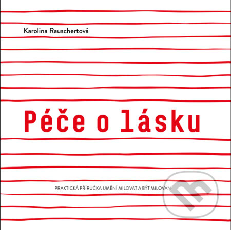 Kniha: Péče o lásku (Karolina Rauschertová). Productive, 2022 Kniha: Péče o lásku (Karolina Rauschertová). Productive, 2022