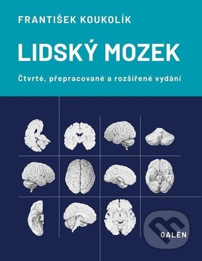 Kniha: Lidský mozek - 4.vydání (František Koukolík). Galén, 2022 Kniha: Lidský mozek - 4.vydání (František Koukolík). Galén, 2022