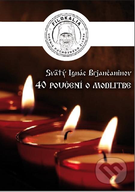 E-kniha: 40 Poučení o modlitbe (Sv. Ignác Brjančaninov). Filokalia E-kniha: 40 Poučení o modlitbe (Sv. Ignác Brjančaninov). Filokalia