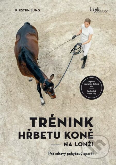 Kniha: Trénink hřbetu koně na lonži (Kirsten Jung). Brázda, 2022 Kniha: Trénink hřbetu koně na lonži (Kirsten Jung). Brázda, 2022