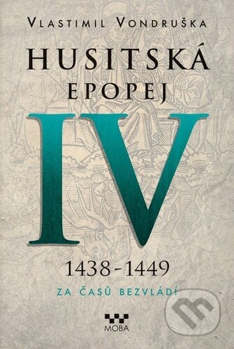 Kniha: Husitská epopej IV (1438 - 1449) (Vlastimil Vondruška). Moba, 2024 Kniha: Husitská epopej IV (1438 - 1449) (Vlastimil Vondruška). Moba, 2024