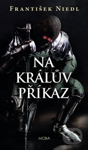 Kniha: Na králův příkaz (František Niedl). Moba, 2023 Kniha: Na králův příkaz (František Niedl). Moba, 2023