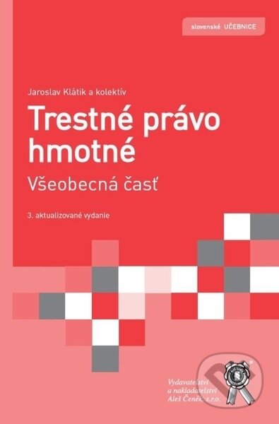 Kniha: Trestné právo hmotné. Všeobecná časť (Jaroslav Klátik). Aleš Čeněk, 2012 Kniha: Trestné právo hmotné. Všeobecná časť (Jaroslav Klátik). Aleš Čeněk, 2012