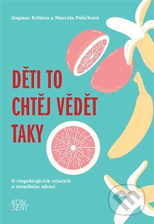 Kniha: Děti to chtěj vědět taky (Dagmar Krišová a Marcela Poláčková). Konsent, 2022 Kniha: Děti to chtěj vědět taky (Dagmar Krišová a Marcela Poláčková). Konsent, 2022