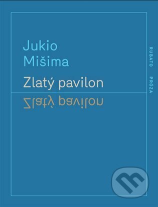 Kniha: Zlatý pavilon (Jukio Mišima). RUBATO, 2022 Kniha: Zlatý pavilon (Jukio Mišima). RUBATO, 2022