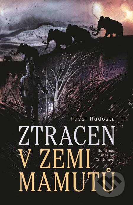 E-kniha: Ztracen v zemi mamutů (Pavel Radosta). Slovart CZ, 2022 E-kniha: Ztracen v zemi mamutů (Pavel Radosta). Slovart CZ, 2022