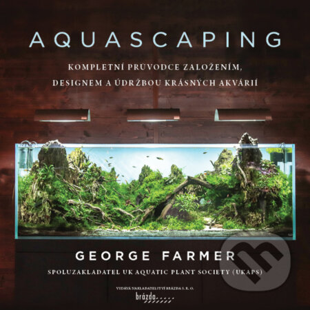 Kniha: Aquascaping (český jazyk) (George Farmer). Brázda, 2022 Kniha: Aquascaping (český jazyk) (George Farmer). Brázda, 2022