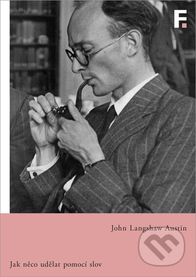 Kniha: Jak něco udělat pomocí slov (John Langshaw Austin). Filosofia, 2022 Kniha: Jak něco udělat pomocí slov (John Langshaw Austin). Filosofia, 2022